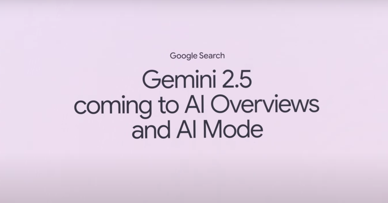 Gemini 2.5 coming to AI Overiviews and AI Mode